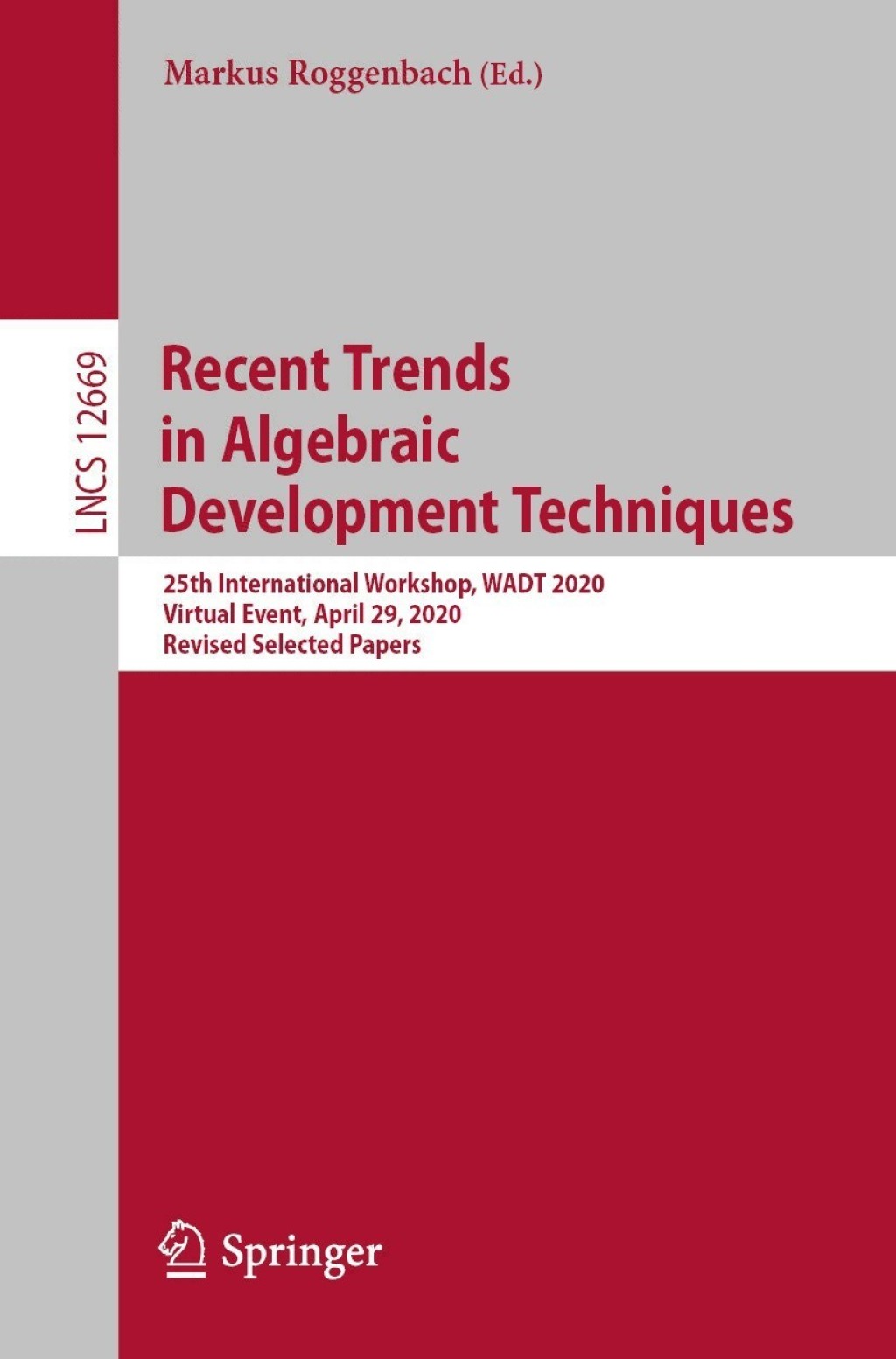 Recent Trends in Algebraic Development Techniques 25th International Workshop, WADT 2020, Virtual Event, April 29, 2020, Revised Selected Papers