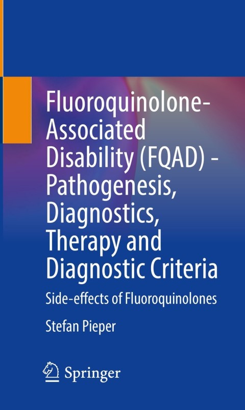 Fluoroquinolone-Associated Disability (FQAD) - Pathogenesis, Diagnostics, Therapy and Diagnostic Criteria: Side-effects of Fluoroquinolones - FULL INSTANT DOWNLOAD | PDF DOCX EPUB