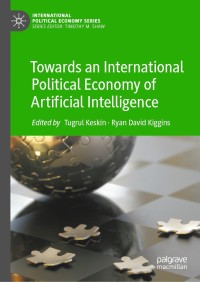 صورة الغلاف: Towards an International Political Economy of Artificial Intelligence 9783030744199