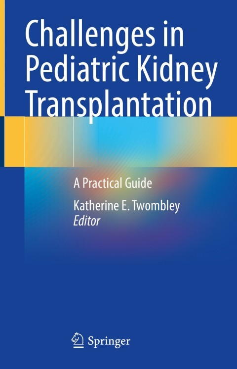 Challenges in Pediatric Kidney Transplantation: A Practical Guide - FULL INSTANT DOWNLOAD | PDF DOCX EPUB
