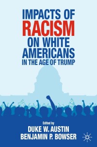 表紙画像: Impacts of Racism on White Americans In the Age of Trump 9783030752316