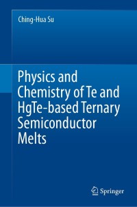 Cover image: Physics and Chemistry of Te and HgTe-based Ternary Semiconductor Melts 9783030755850