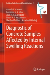 表紙画像: Diagnostic of Concrete Samples Affected by Internal Swelling Reactions 9783030764968