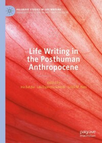 Cover image: Life Writing in the Posthuman Anthropocene 9783030779726