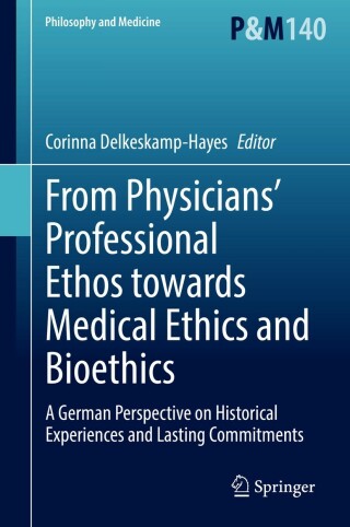 صورة الغلاف: From Physicians’ Professional Ethos towards Medical Ethics and Bioethics 9783030780357