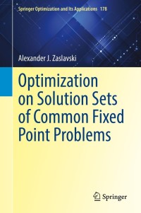Cover image: Optimization on Solution Sets of Common Fixed Point Problems 9783030788483