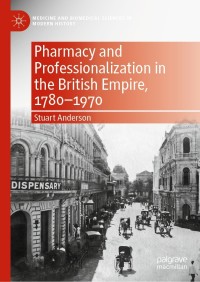 Cover image: Pharmacy and Professionalization in the British Empire, 1780–1970 9783030789794