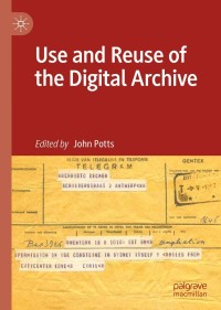 صورة الغلاف: Use and Reuse of the Digital Archive 9783030795221