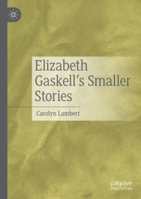 Imagen de portada: Elizabeth Gaskell’s Smaller Stories 9783030797041