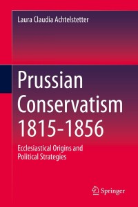 صورة الغلاف: Prussian Conservatism 1815-1856 9783030810696