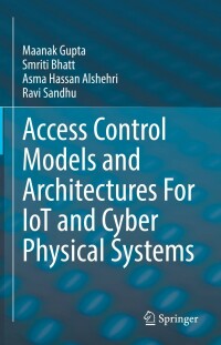Cover image: Access Control Models and Architectures For IoT and Cyber Physical Systems 9783030810887