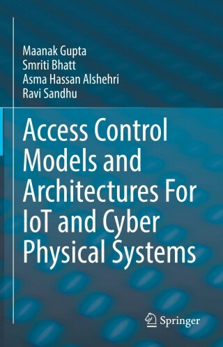Cover image: Access Control Models and Architectures For IoT and Cyber Physical Systems 9783030810887