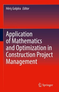 Cover image: Application of Mathematics and Optimization in Construction Project Management 9783030811228