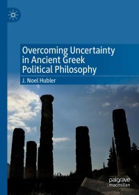 Cover image: Overcoming Uncertainty in Ancient Greek Political Philosophy 9783030820909