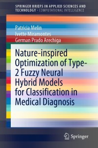 Imagen de portada: Nature-inspired Optimization of Type-2 Fuzzy Neural Hybrid Models for Classification in Medical Diagnosis 9783030822187