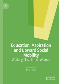 Cover image: Education, Aspiration and Upward Social Mobility 9783030822606