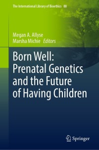 Titelbild: Born Well: Prenatal Genetics and the Future of Having Children 9783030825355