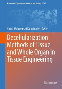 صورة الغلاف: Decellularization Methods of Tissue and Whole Organ in Tissue Engineering 9783030827342