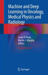 Cover image: Machine and Deep Learning in Oncology, Medical Physics and Radiology 2nd edition 9783030830465