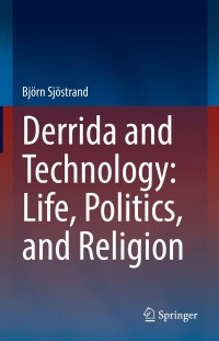 Cover image: Derrida and Technology: Life, Politics, and Religion 9783030834067