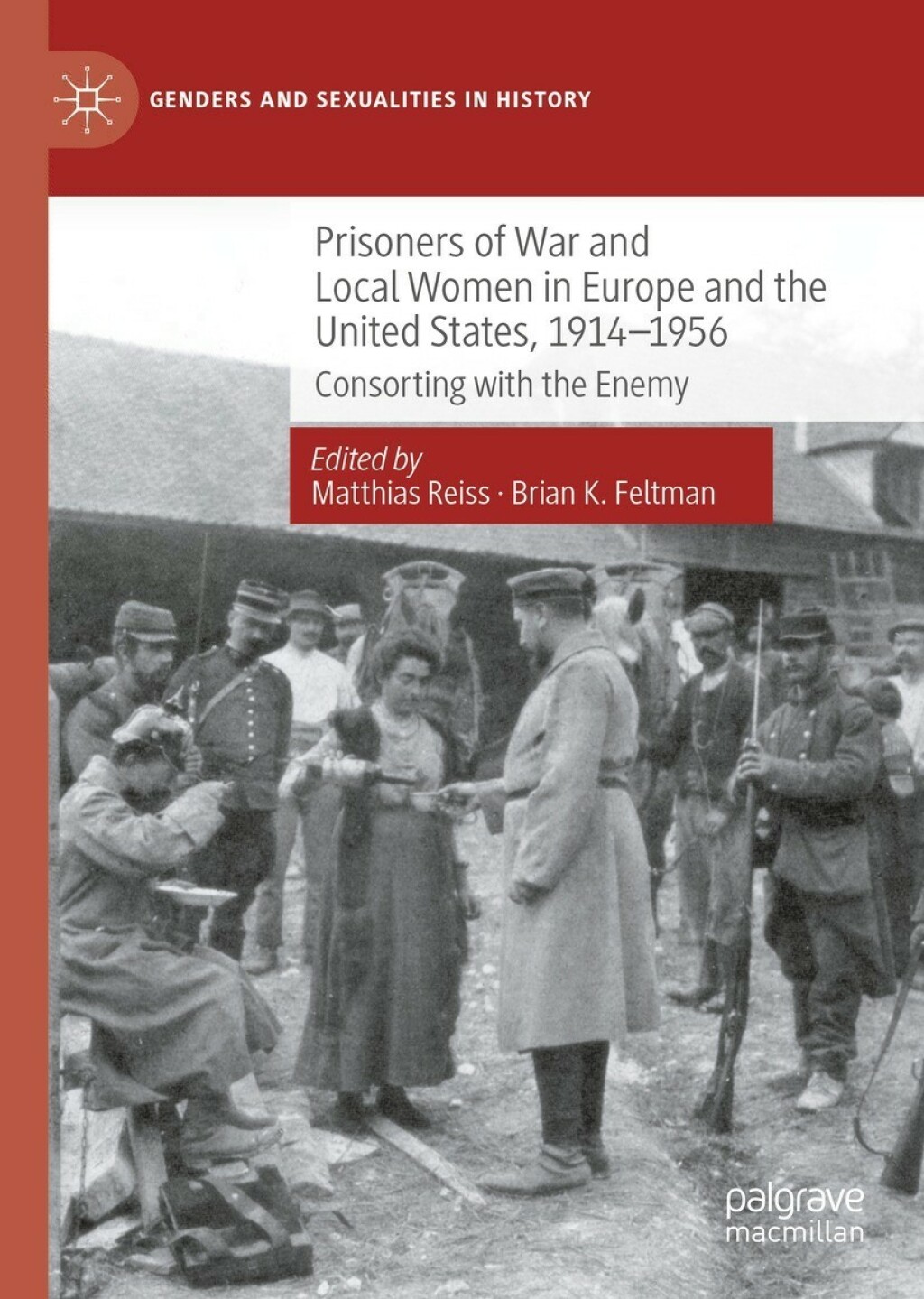 Prisoners of War and Local Women in Europe and the United States, 1914-1956 Consorting with the Enemy