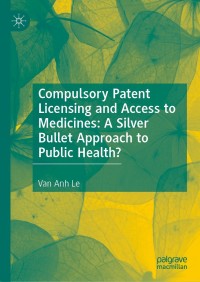 Omslagafbeelding: Compulsory Patent Licensing and Access to Medicines: A Silver Bullet Approach to Public Health? 9783030841928