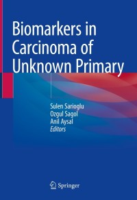صورة الغلاف: Biomarkers in Carcinoma of Unknown Primary 9783030844318