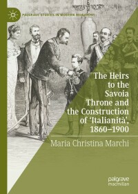 Imagen de portada: The Heirs to the Savoia Throne and the Construction of ‘Italianità’, 1860-1900 9783030845841