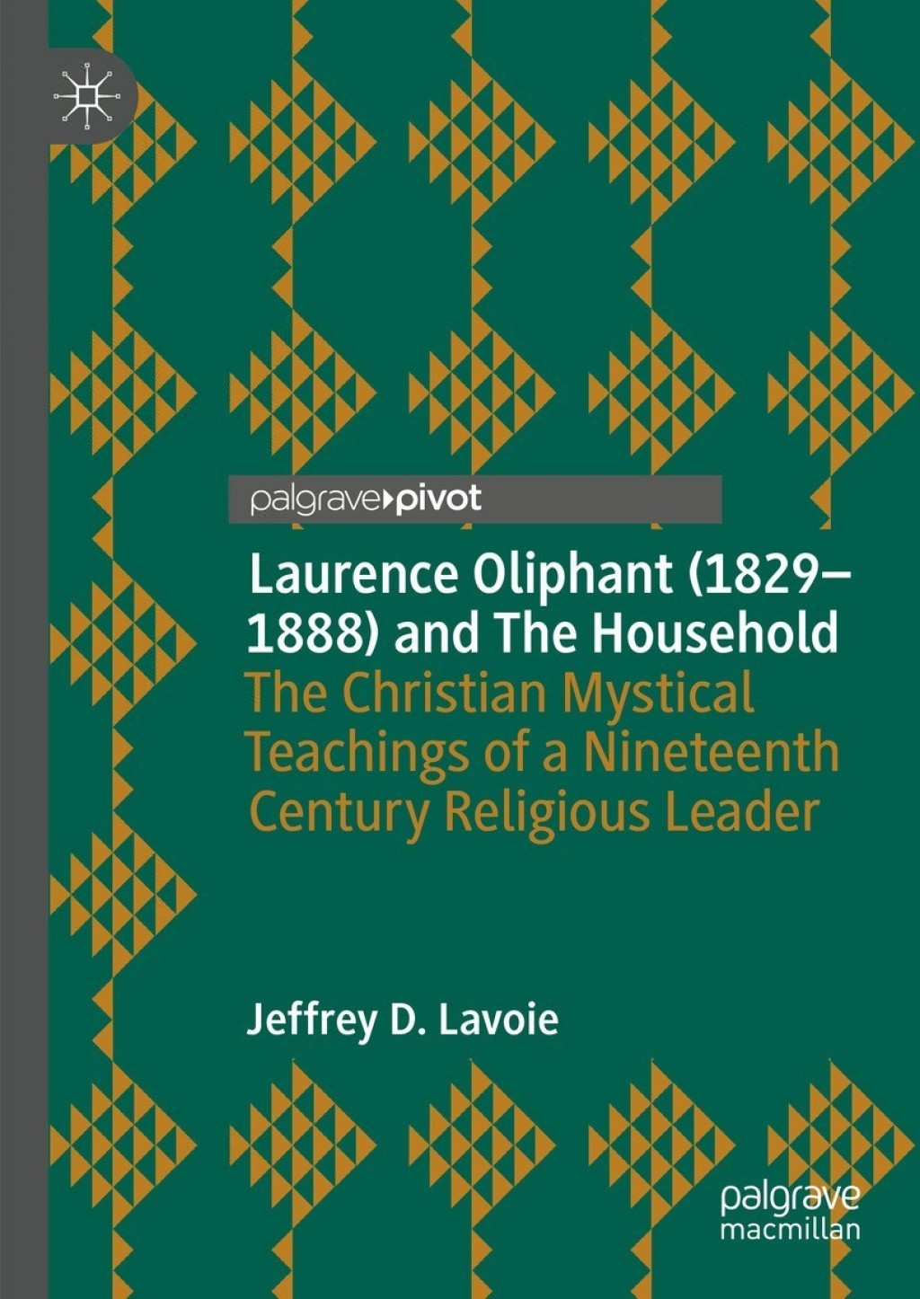 Laurence Oliphant (1829–1888) and The Household The Christian Mystical Teachings of a Nineteenth Century Religious Leader