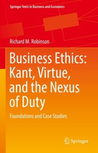 Cover image: Business Ethics: Kant, Virtue, and the Nexus of Duty 9783030859961