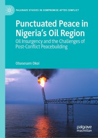 Cover image: Punctuated Peace in Nigeria’s Oil Region 9783030863265