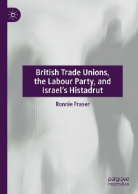 Cover image: British Trade Unions, the Labour Party, and Israel’s Histadrut 9783030868130
