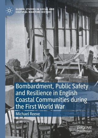 Cover image: Bombardment, Public Safety and Resilience in English Coastal Communities during the First World War 9783030868505