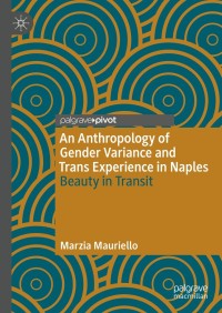 Cover image: An Anthropology of Gender Variance and Trans Experience in Naples 9783030869236