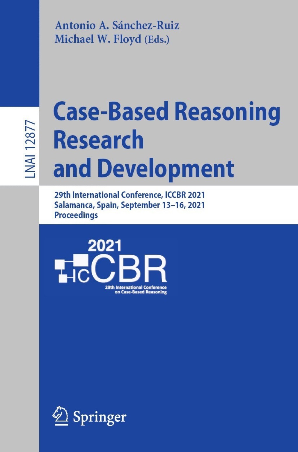 Case-Based Reasoning Research and Development 29th International Conference, ICCBR 2021, Salamanca, Spain, September 13–16, 2021, Proceedings