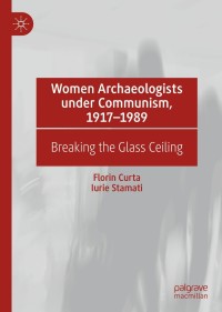 Cover image: Women Archaeologists under Communism, 1917-1989 9783030875190