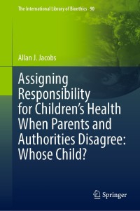 Immagine di copertina: Assigning Responsibility for Children’s Health When Parents and Authorities Disagree: Whose Child? 9783030876975