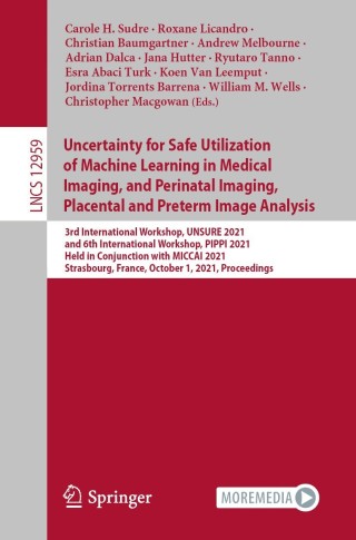Immagine di copertina: Uncertainty for Safe Utilization of Machine Learning in Medical Imaging, and Perinatal Imaging, Placental and Preterm Image Analysis 9783030877347