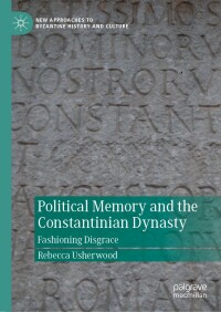 Cover image: Political Memory and the Constantinian Dynasty 9783030879297