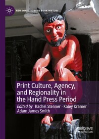 Omslagafbeelding: Print Culture, Agency, and Regionality in the Hand Press Period 9783030880545