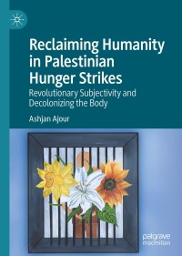 Cover image: Reclaiming Humanity in Palestinian Hunger Strikes 9783030881986