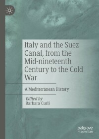Imagen de portada: Italy and the Suez Canal, from the Mid-nineteenth Century to the Cold War 9783030882549