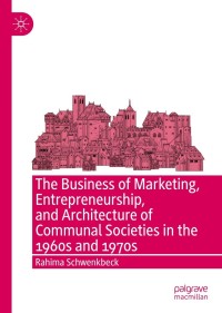 Cover image: The Business of Marketing, Entrepreneurship, and Architecture of Communal Societies in the 1960s and 1970s 9783030883539