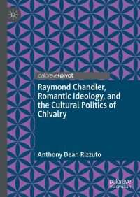 表紙画像: Raymond Chandler, Romantic Ideology, and the Cultural Politics of Chivalry 9783030883706