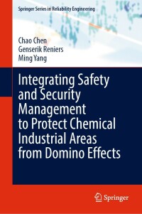 صورة الغلاف: Integrating Safety and Security Management to Protect Chemical Industrial Areas from Domino Effects 9783030889104