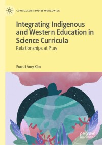 Omslagafbeelding: Integrating Indigenous and Western Education in Science Curricula 9783030889487