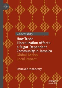 表紙画像: How Trade Liberalization Affects a Sugar Dependent Community in Jamaica 9783030893583