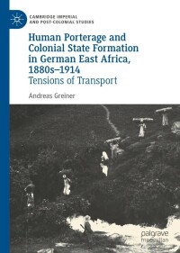 صورة الغلاف: Human Porterage and Colonial State Formation in German East Africa, 1880s–1914 9783030894696