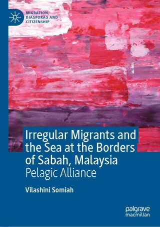 Imagen de portada: Irregular Migrants and the Sea at the Borders of Sabah, Malaysia 9783030904166