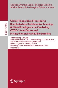 Imagen de portada: Clinical Image-Based Procedures, Distributed and Collaborative Learning, Artificial Intelligence for Combating COVID-19 and Secure and Privacy-Preserving Machine Learning 9783030908737